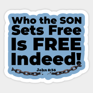 Who the Son Sets Free Is Free Indeed John 8:36 Bible reference. Black lettering. Sticker